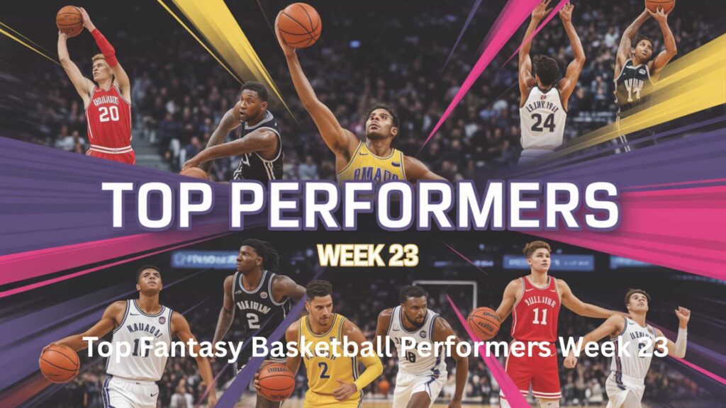 Top Fantasy Basketball Performers Week 23